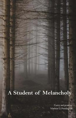 A Student of Melancholy by Pennington, Marlene D.