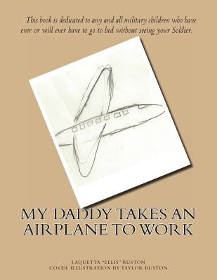 My Daddy Takes An Airplane To Work by Ruston, Taylor
