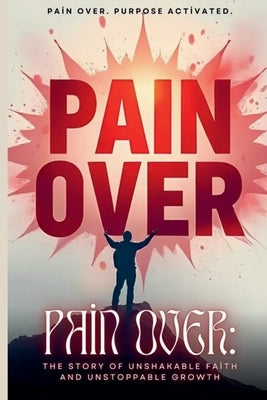 Pain Over: Pain Over. Purpose Activated. by Wells, Chosen A.
