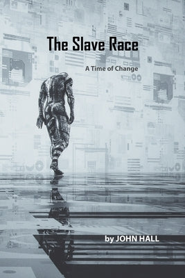 The Slave Race: A Time of Change by Hall, John