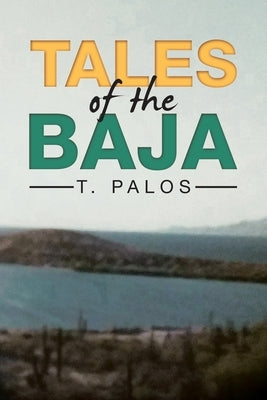 Tales of the Baja by Palos, T.