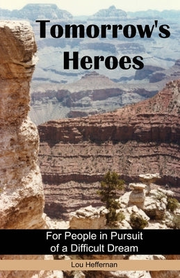 Tomorrow's Heroes (Paperback): For People in Pursuit of a Difficult Dream by Heffernan, Lou