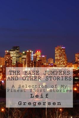 The Base Jumpers and Other Stories by Gregersen, Leif Norgaard