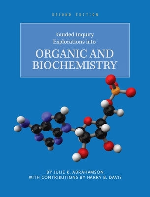 Guided Inquiry Explorations into Organic and Biochemistry by Abrahamson, Julie K.