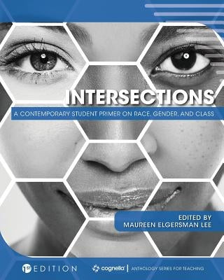 Intersections: A Contemporary Student Primer on Race, Gender, and Class by Lee, Maureen Elgersman