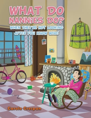 What Do Nannies Do? When They're Not Looking After You Know Who! by Crespan, Carole