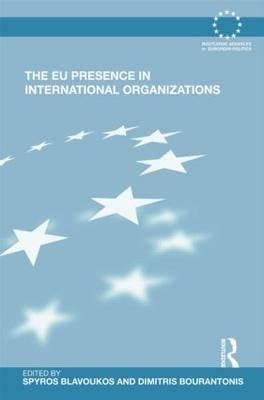 The EU Presence in International Organizations by Blavoukos, Spyros