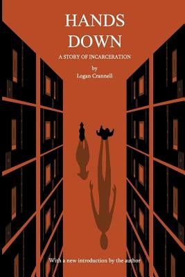 Hands Down: A Story of Incarceration by Crannell, Logan