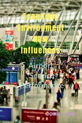 Economic Environment How Influences by Lok, John