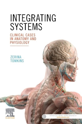 Integrating Systems: Clinical Cases in Anatomy and Physiology by Tomkins, Zerina