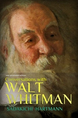 Conversations with Walt Whitman: new annotated edition by Hartmann, Sadakichi