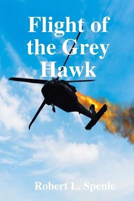 Flight of the Grey Hawk by Spenle, Robert L.