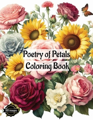 Poetry of Petals Coloring Book: 50 intricately designed flower illustrations For Kids and Adults by Kotita, Jibril