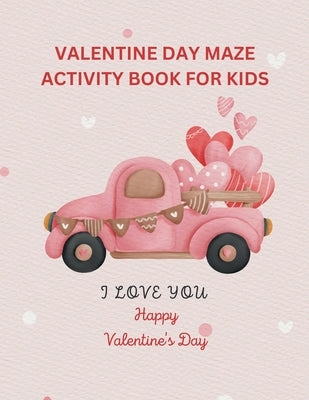 Valentine Day Activity Book for Kids: Children's activity book containing, maze puzzle, crossword puzzle, alphabet letters coloring by Publishing, Myjwc