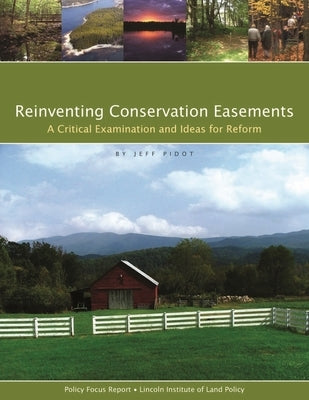 Reinventing Conservation Easements: A Critical Examination and Ideas for Reform by Pidot, Jeff