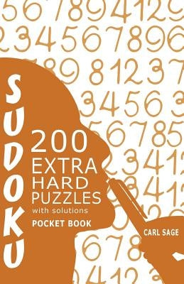 Sudoku 200 Extra Hard Puzzles With Solutions: Sudoku Sage Pocket Size Book by Sage, Carl