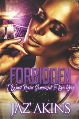 Forbidden: I Was Never Supposed To Love You by Akins, Jaz'