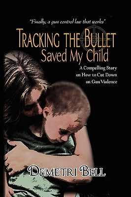 Tracking the Bullet Saved My Child by Bell, Demetri
