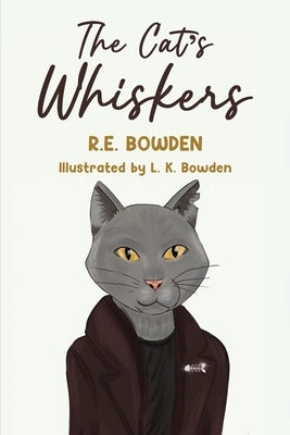 The Cat's Whiskers by Bowden, R. E.