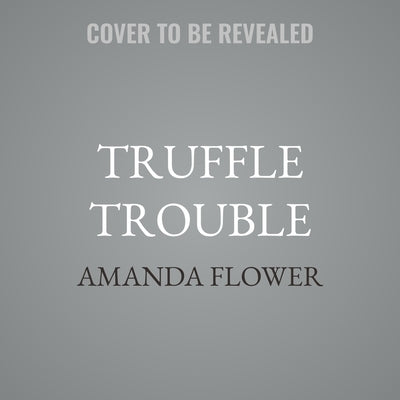 Truffle Trouble by Flower, Amanda