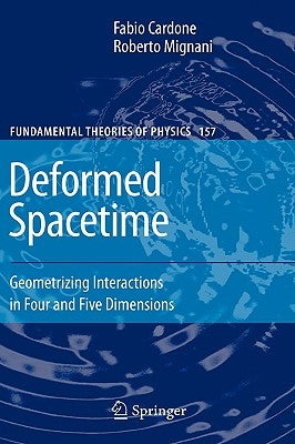 Deformed Spacetime: Geometrizing Interactions in Four and Five Dimensions by Cardone, Fabio