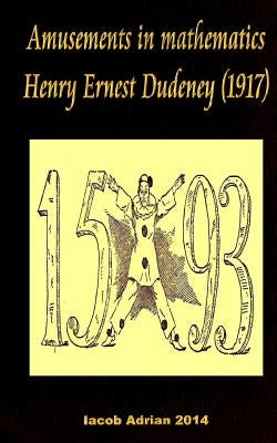 Amusements in mathematics Henry Ernest Dudeney (1917) by Adrian, Iacob