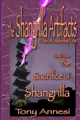 The Sacrifice of Shangrilla: The Shangrilla Artifacts, Scroll Three by Annesi, Tony