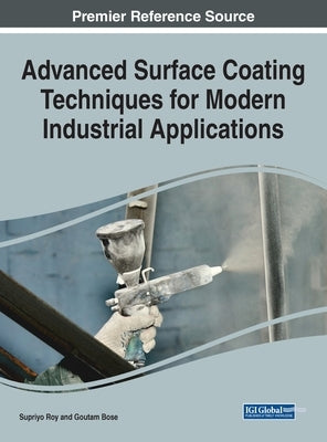 Advanced Surface Coating Techniques for Modern Industrial Applications by Roy, Supriyo