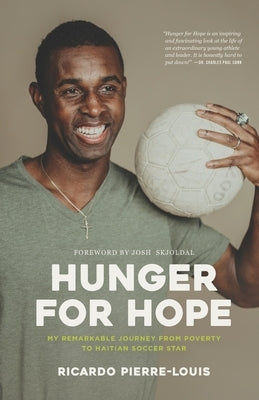 Hunger for Hope: My Remarkable Journey from Poverty to Haitian Soccer Star by Pierre-Louis, Ricardo