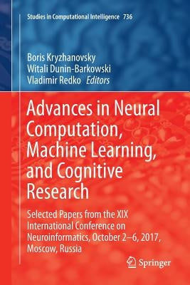 Advances in Neural Computation, Machine Learning, and Cognitive Research: Selected Papers from the XIX International Conference on Neuroinformatics, O by Kryzhanovsky, Boris