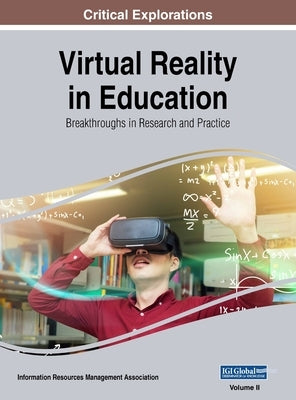 Virtual Reality in Education: Breakthroughs in Research and Practice, VOL 2 by Management Association, Information Reso