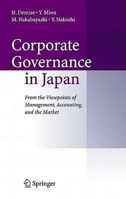 Corporate Governance in Japan: From the Viewpoints of Management, Accounting, and the Market by Demise, N.