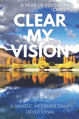 Clear My Vision: A Year of Focus on Christ by Deutsch, Sarah