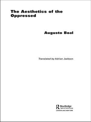 The Aesthetics of the Oppressed by Boal, Augusto