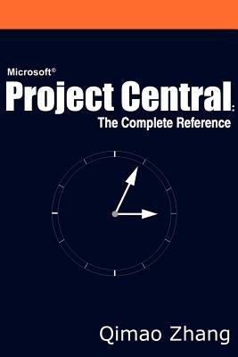 Microsoft Project Central: The Complete Reference by Zhang, Qimao