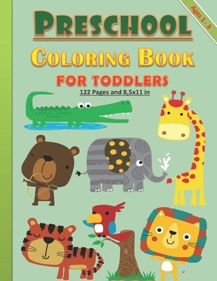 Preschool Coloring Book for Toddlers: Preschool coloring book for toddlers both girls and boys between 1-3 years old: 122 pages and 8,5x11 in. Great g by Publishing, Abg