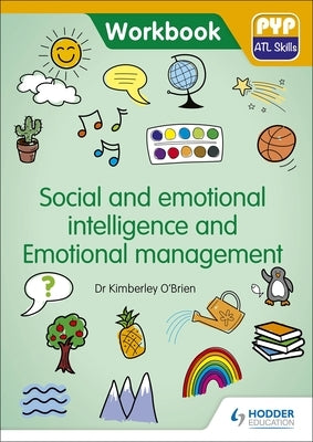 Social and Emotional Intelligence and Emotional Management: Pyp ATL Skills Workbook by O'Brien, Kimberley