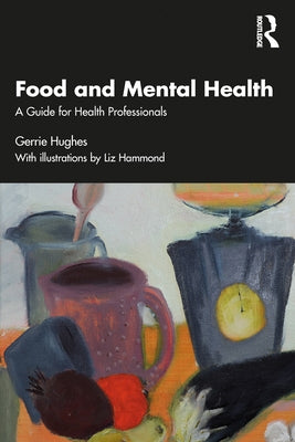 Food and Mental Health: A Guide for Health Professionals by Hughes, Gerrie