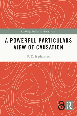 A Powerful Particulars View of Causation by Ingthorsson, R. D.