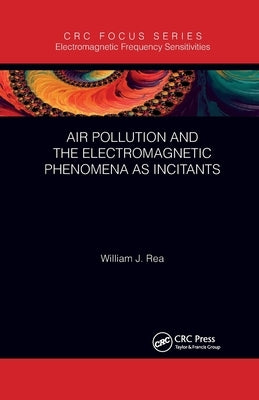 Air Pollution and the Electromagnetic Phenomena as Incitants by Rea, William J.