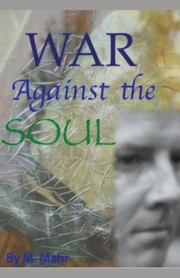 War Against the Soul by Mahr, M.