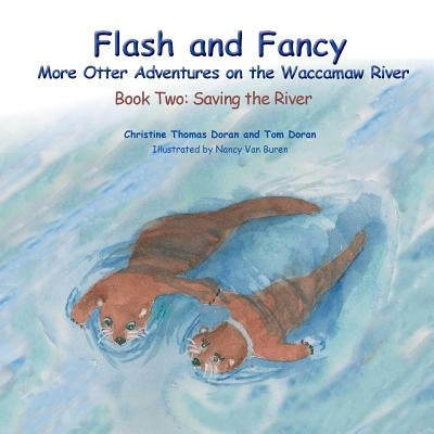 Flash and Fancy - Book Two: Saving the River: More Otter Adventures on the Waccamaw River by Christine Thomas, Doran