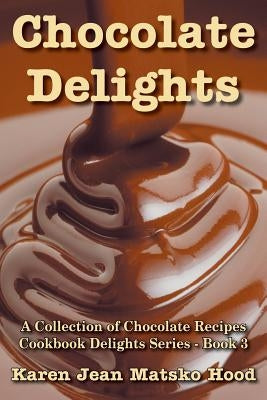 Chocolate Delights Cookbook, Volume I by Hood, Karen Jean Matsko
