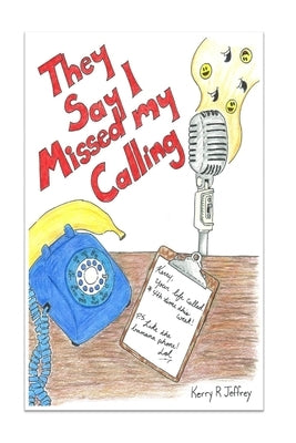 They Say I Missed My Calling by Jeffrey, Kerry R.