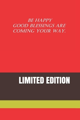 Be Happy Good Blessings Are Coming Your Way.: Limited Edition by Publisher, Notes