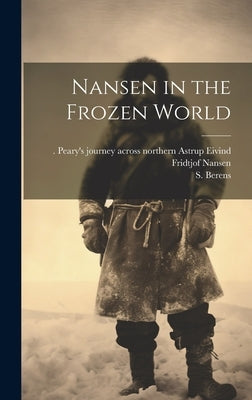 Nansen in the Frozen World by Berens, S.