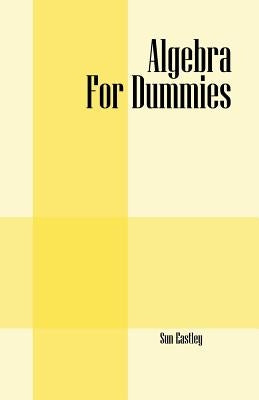 Algebra For Dummies by Eastley, Sun