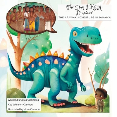 The Day I Met A Dinosaur: The Arawak Adventure In Jamaica by Clennon, Olivia