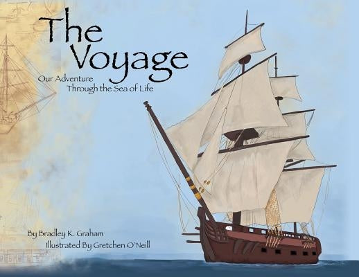The Voyage: Our Adventure Through the Sea of Life by Graham, Bradley K.
