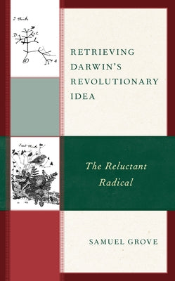 Retrieving Darwin's Revolutionary Idea: The Reluctant Radical by Grove, Samuel